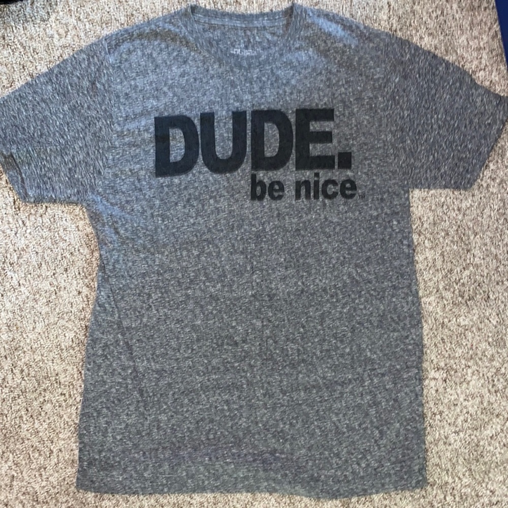 Dude be nice  casual T shirt